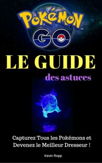 Pokémon Go: Le Guide des Astuces